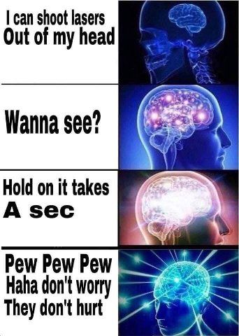 can shoot lasers Out of my head Wanna see? Hold on it takes A sec Pew Pew Pew Haha don't Worry They don't hurt