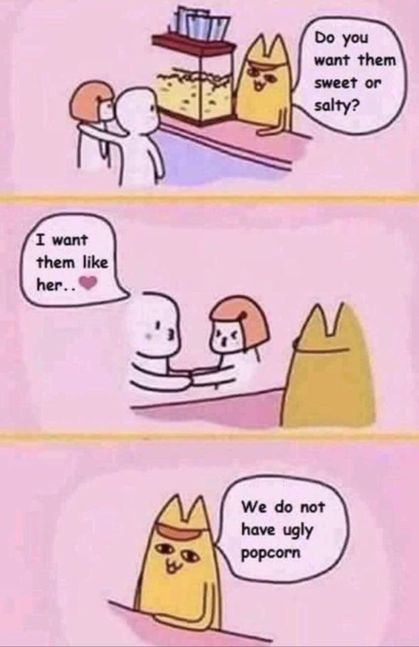 want them sweet or salty? We not have ugly