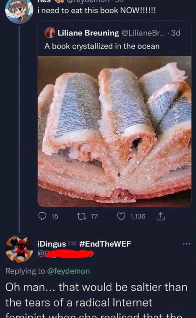 i need to eat this book МОМЛИ!!! Liliane Breuning A book crystallized in the ocean 7 У 2 4 15 1436 #EndTheWEF у Replying to @feydemon man... that would be saltier than the tears of a radical Internet