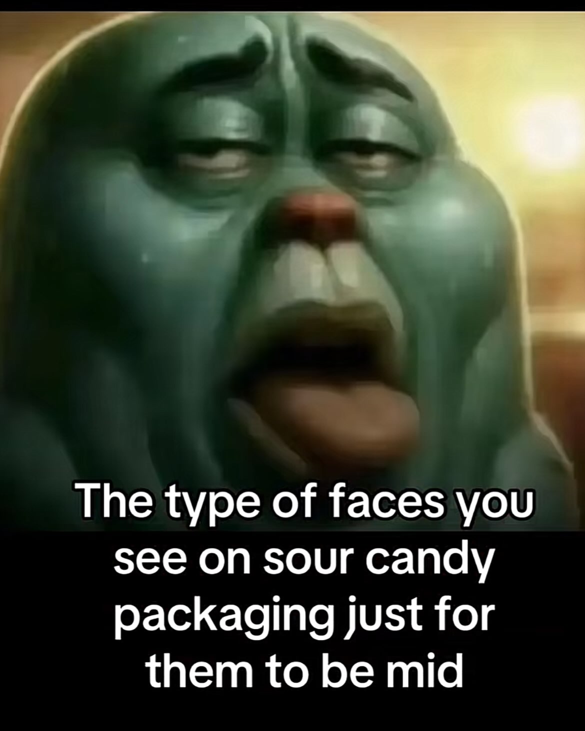 The type of faces you see on sour candy packaging just for them to be mid