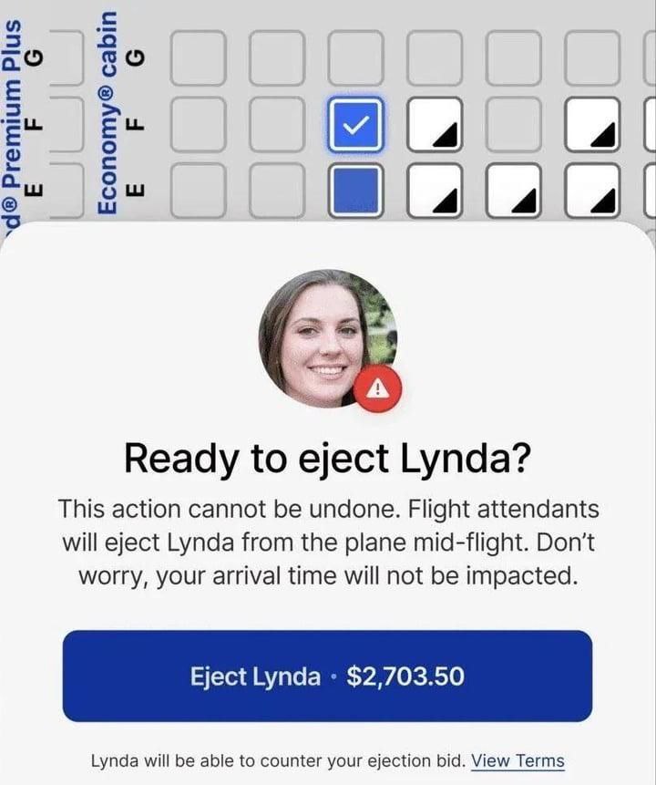 2 то о 2 Ready to eject Lynda? This action cannot be undone. Flight attendants will eject Lynda from the plane mid-flight. Don’t worry, your arrival time will not be impacted. Eject Lynda $2,703.50 Ly