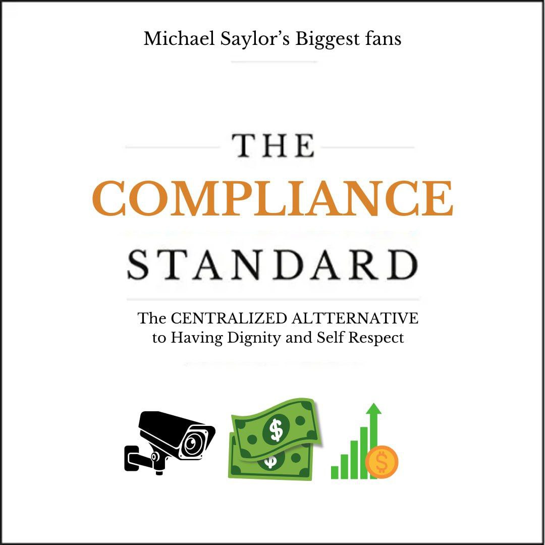 Michael Saylor’s Biggest fans THE COMPLIANCE STANDARD The CENTRALIZED ALTTERNATIVE to Having Dignity and Self Respect