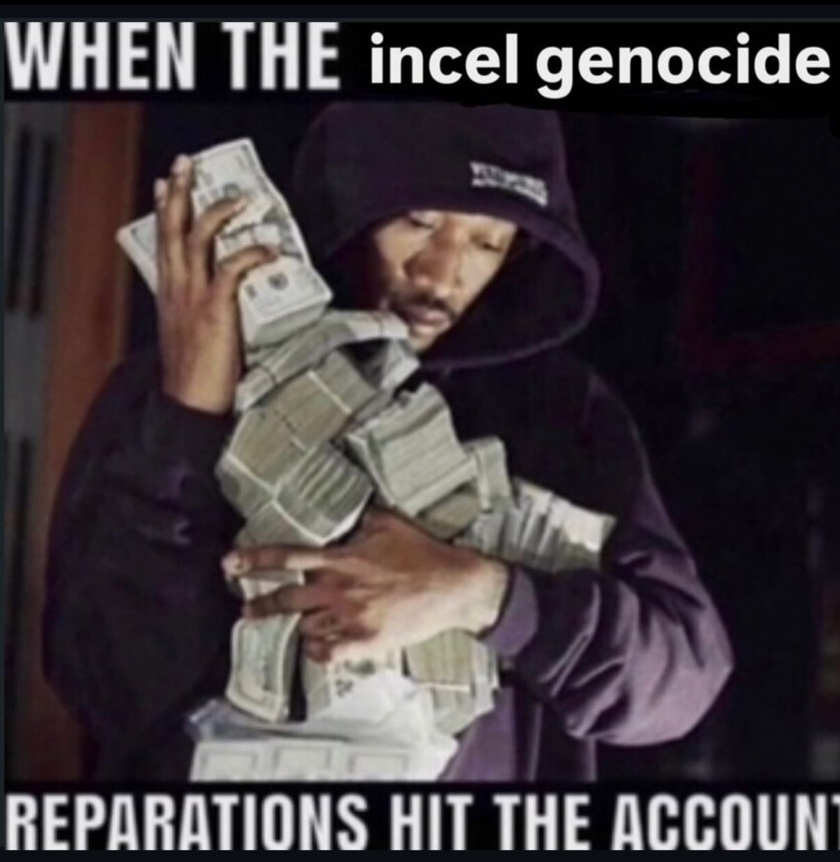 WHEN THE incel genocide REPARATIONS HIT THE ACCOUN
