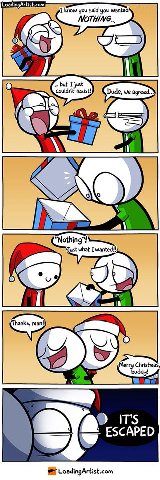 LoadingArtist.com Know you said you wanted NOTHING... Nothing”! Just Iwanted!! man! Merry Christmas ESCAPED LoadingArtist.com