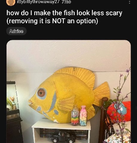 rowaway make the fish look less scary (removing it is NOT an option)
