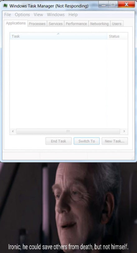 Windows Task Manager (Not Responding) he could save othérs from death, but not himself.