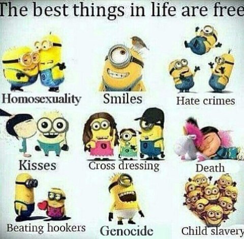 best things in life are free Homosexuality Smiles Hate crimes 4 5 Kisses Cross dressing Death +07 hookers Genocide Child slavery