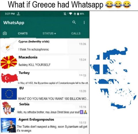 What if Greece had Whatsapp „9 WhatsApp CHATS А A Cyprus (indentity crisis) think schizophrenic Macedonia i fucking KILL YOURSELF Turkey May of 1453, the Byzantine capital of fell to the ott к WHAT YO
