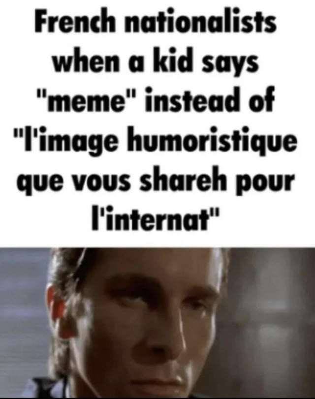 French nationalists when a kid says "тете" instead of "l'image humoristique que vous shareh pour l'internat" 4