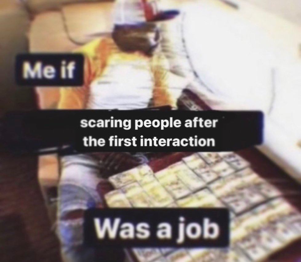 Мен scaring people after the first interaction Wasajob