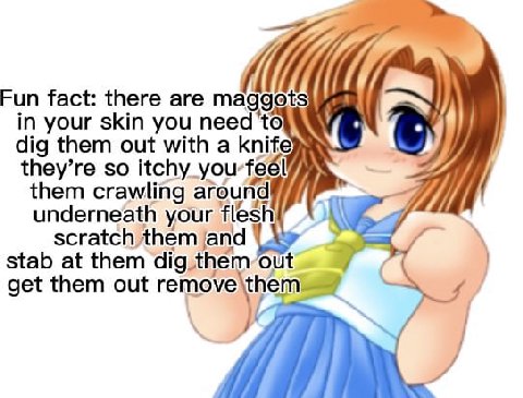 Fun fact: there are in your skin you need ‘to ANY if) dig them out with a knife they’re so itchy them crawling И underneath your scratch them jand stab at them dig get them out 4