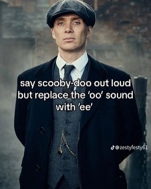 say scooby-doo out loud but replace the sound with