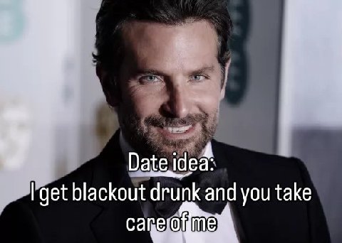 Date blackout drunk and you take