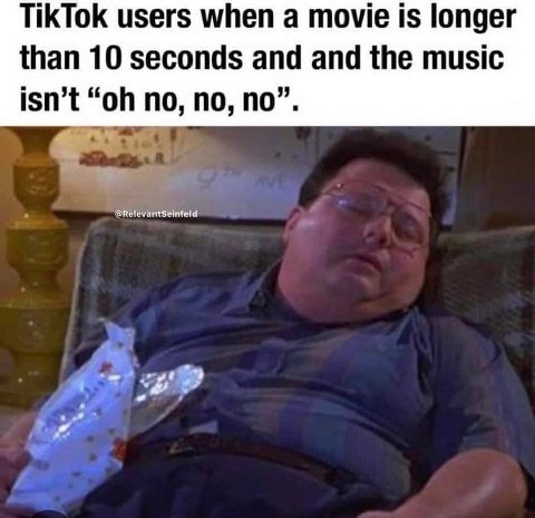 TikTok users when а томе is longer than 10 seconds and and the music isn’t no, no, no”.