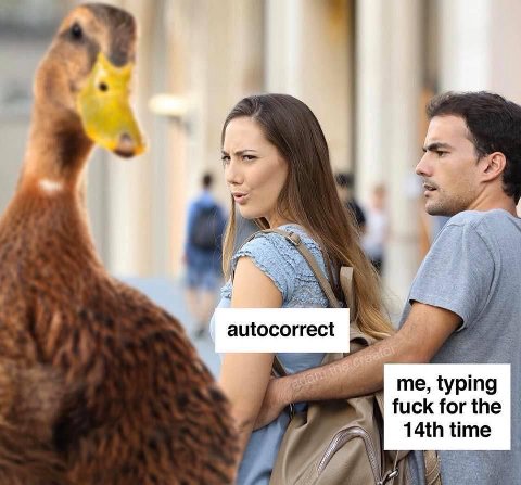 autocorrect me, typing fuck for the time