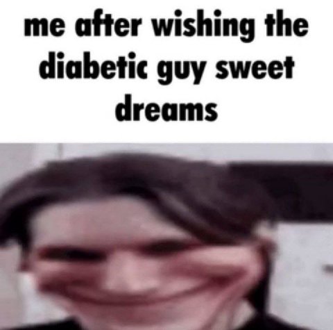 me after wishing the diabetic guy sweet dreams