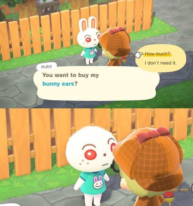 don’t need it. Ruby You want to buy my bunny ears?