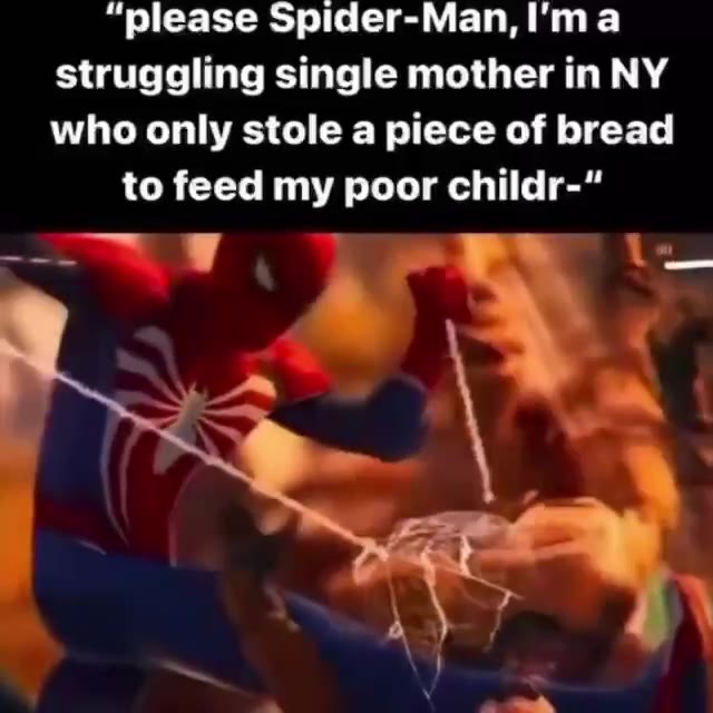 “please Spider-Man, I'ma struggling single mother in NY who only stole a piece of bread