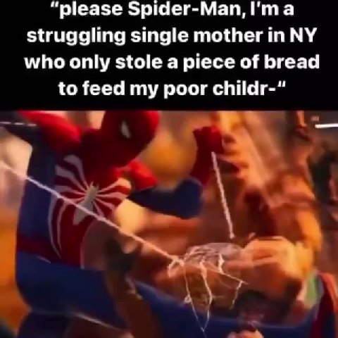 “please Spider-Man, I'ma struggling single mother in NY who only stole a piece of bread