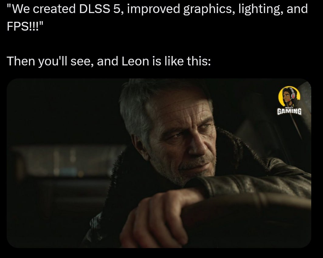 "We created DLSS 5, improved graphics, lighting, and ЕРЗ!!" Then you'll see, and Leon is like this: GAMING