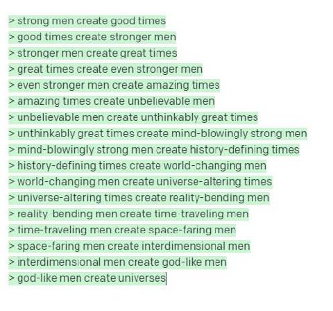 strong men create good times good times create stronger men stronger men create great times great times create even stronger men even stronger men create amazing times amazing times create unbelievabl