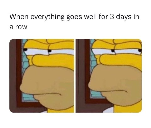 When everything goes for 3 days a row