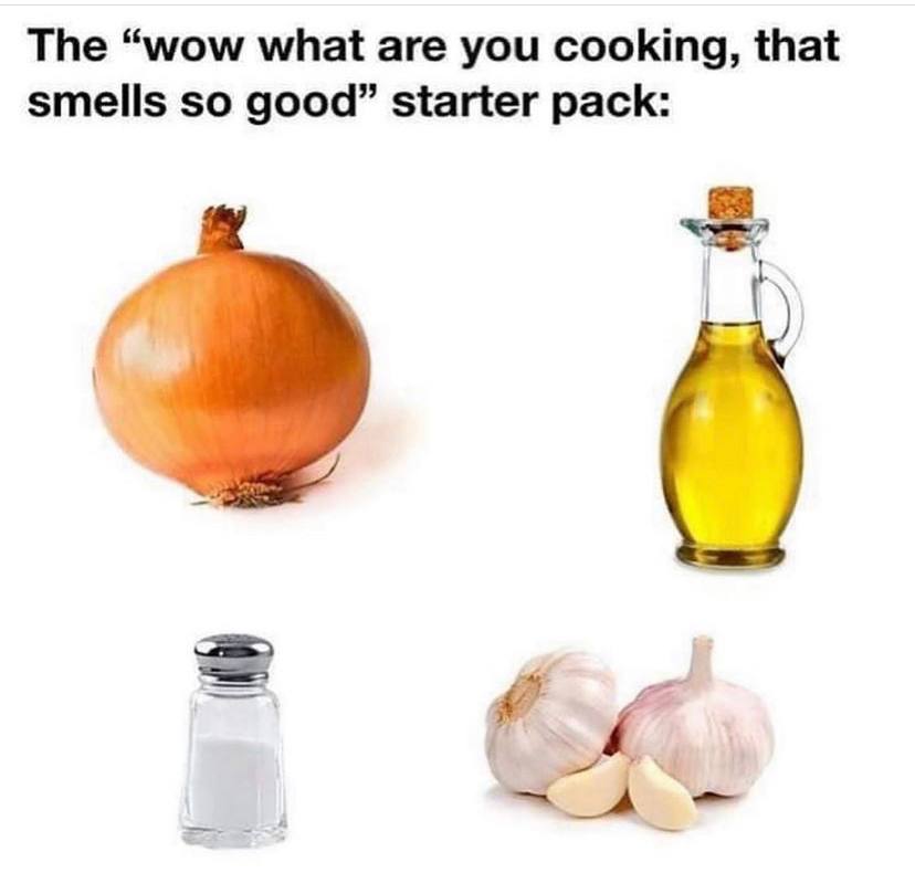 The “wow what are you cooking, that smells so good” starter pack: