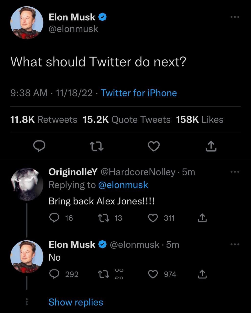 68) Elon Musk “7 @elonmusk What should Twitter next? 9:38 11/18/22 Twitter for iPhone Retweets Quote Tweets Likes OriginolleY @HardcoreNolley Replying to @elonmusk Bring back Alex Jones!!!! О 16 11 13