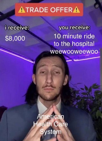 TRADE OFFER you receive: $8 000 10 minute ride to the hospital Argerican Не Саге System