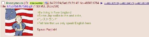 Anonymous 04/20/24(Sat)19:21:46 No 465601784 >>465605509 File: 6456456464565 gif (1.93 >Be living in New England >Some Jap walks to me and asks, him that we only speak English here Speak English!