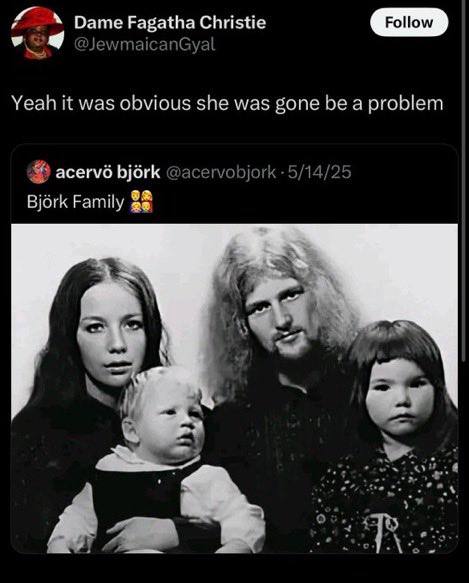Dame Fagatha Christie Yeah it was obvious she was gone be a problem @acervobjork -5/14/25 Bjork Family 88 А 4