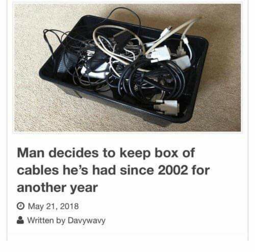 Man decides to keep box of cables he’s had since 2002 for another year May 21, 2018 Written Davywavy