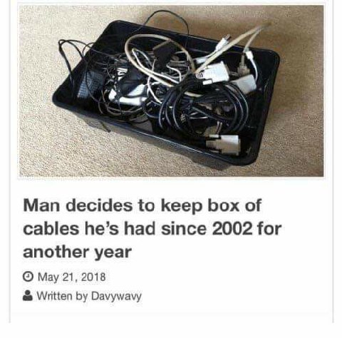 Man decides to keep box of cables he’s had since 2002 for another year May 21, 2018 Written Davywavy