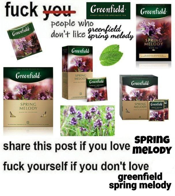 people who, like дои'+ like Greenfield i у SPRING share this post if you love тегору fuck yourself if you don't love greenfield spring melody