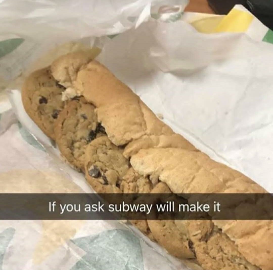 If you ask subway will make it