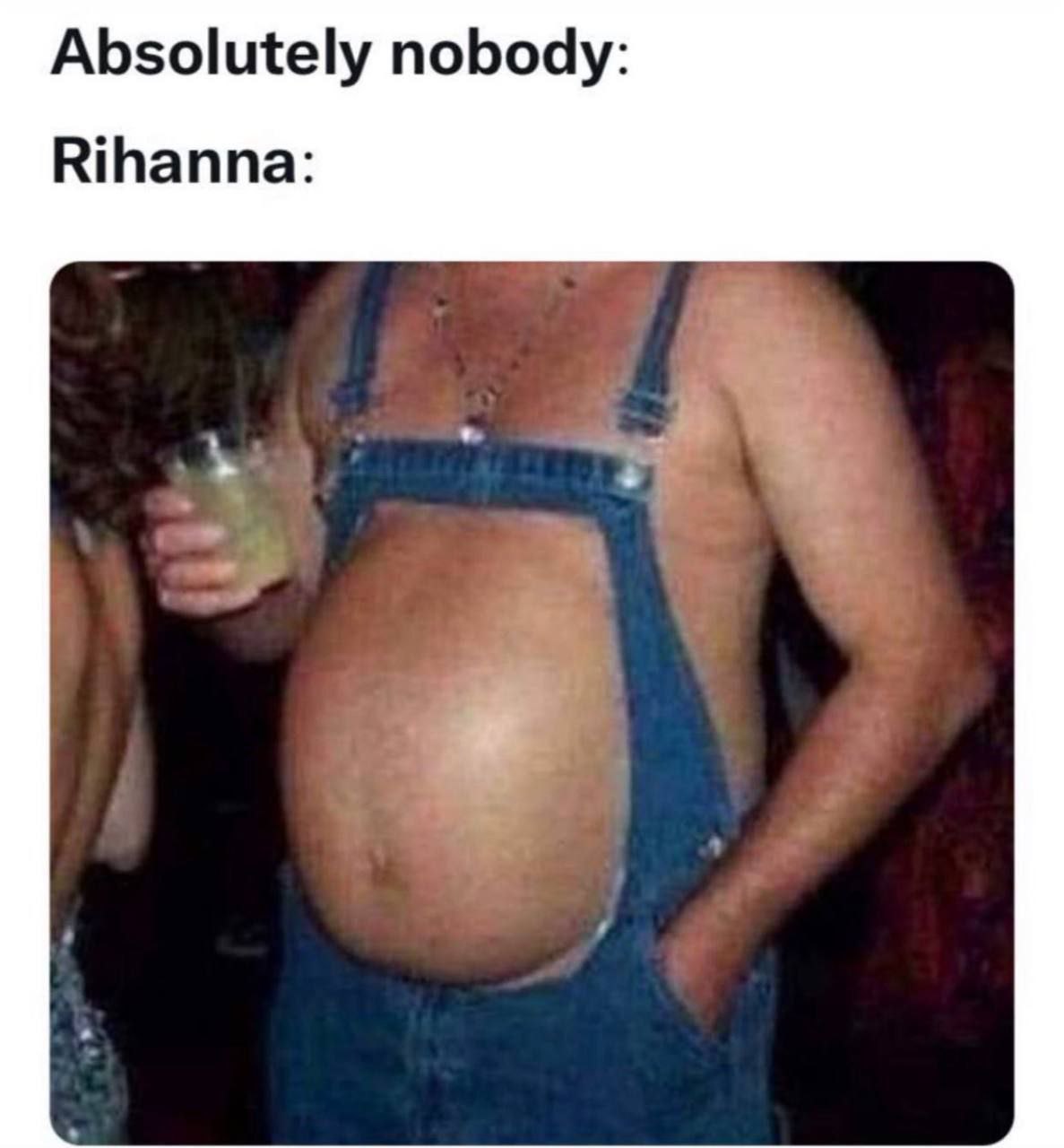 Absolutely nobody: Rihanna: