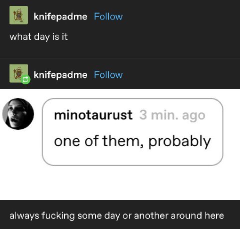 knifepadme Follow what day is it knifepadme Follow minotaurust one of them, probably always fucking some day or another around here