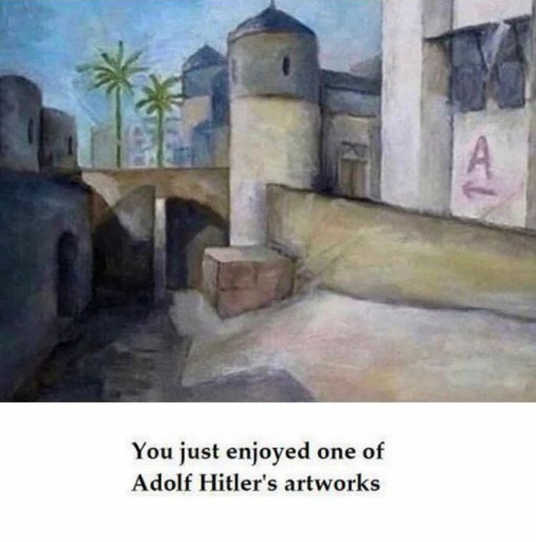 You just enjoyed one of Adolf Hitler's artworks
