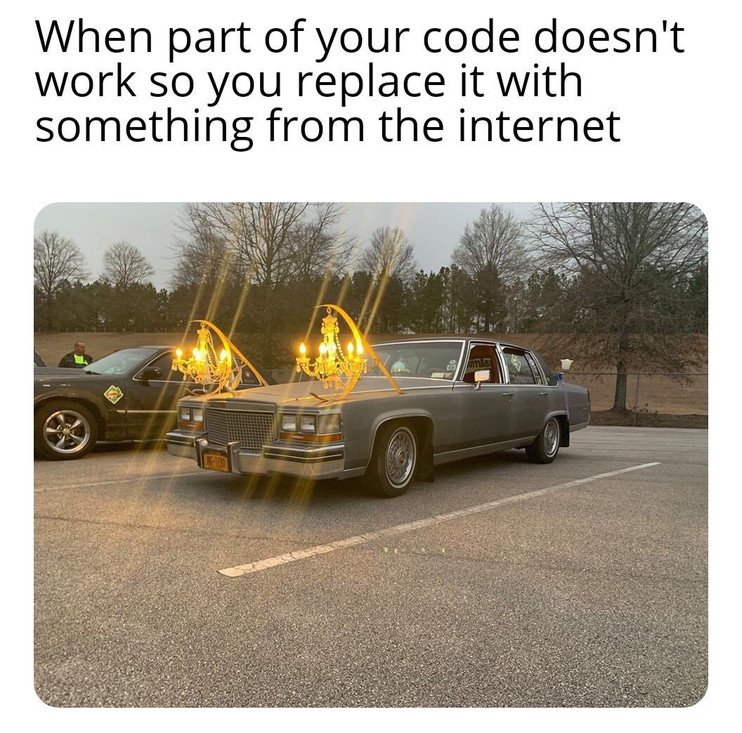 When part of your code doesn't work so you replace it with something from the internet С