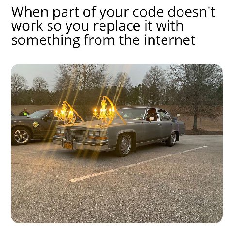 When part of your code doesn't work so you replace it with something from the internet С