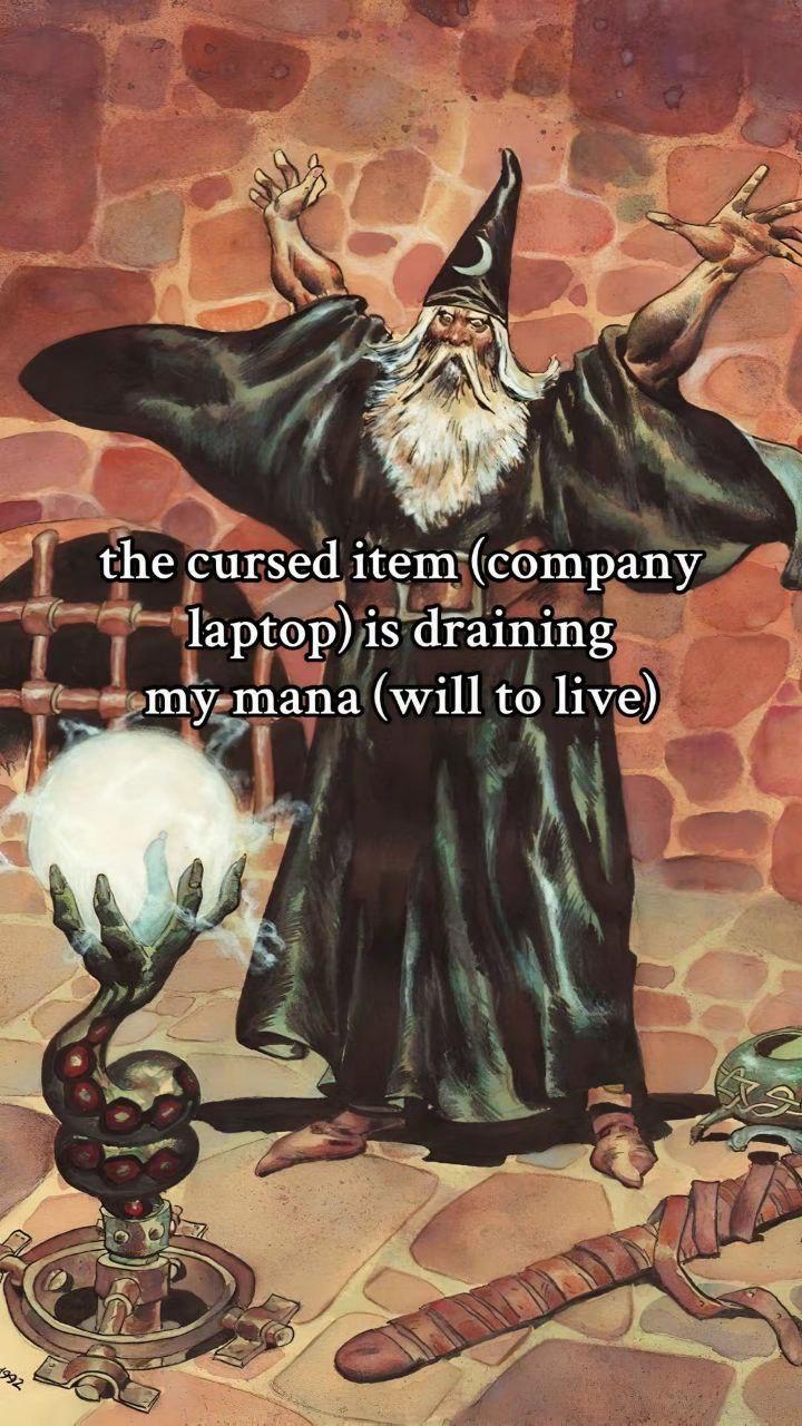 the cursed item (company laptop) is draining mana (will to live)
