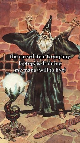 the cursed item (company laptop) is draining mana (will to live)