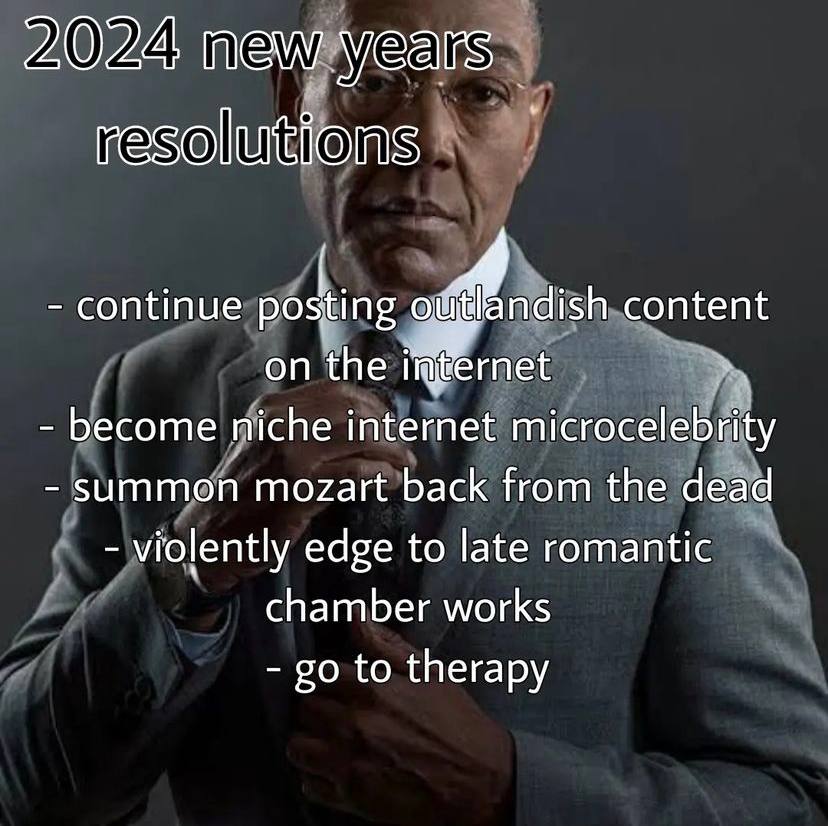 20.24; new years resolutions continue posting content on the become niche internet microcelebrity summon mozart back from the dead violently edge to late romantic chamber works to therapy