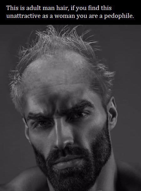 This is adult man hair, if you find this unattractive as a woman you are a pedophile.