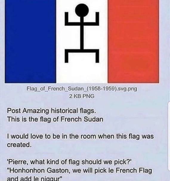 PNG Post Amazing historical flags. This is the flag of French Sudan would love to be in the room when this flag was created. what kind of flag should we "Honhonhon Gaston, we will pick French Flag and