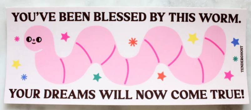 YOU’VE BEEN BLESSED THIS WORM. YOUR DREAMS WILL NOW COME TRUE!