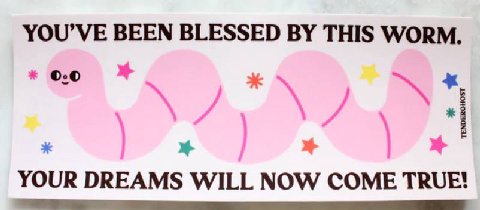 YOU’VE BEEN BLESSED THIS WORM. YOUR DREAMS WILL NOW COME TRUE!