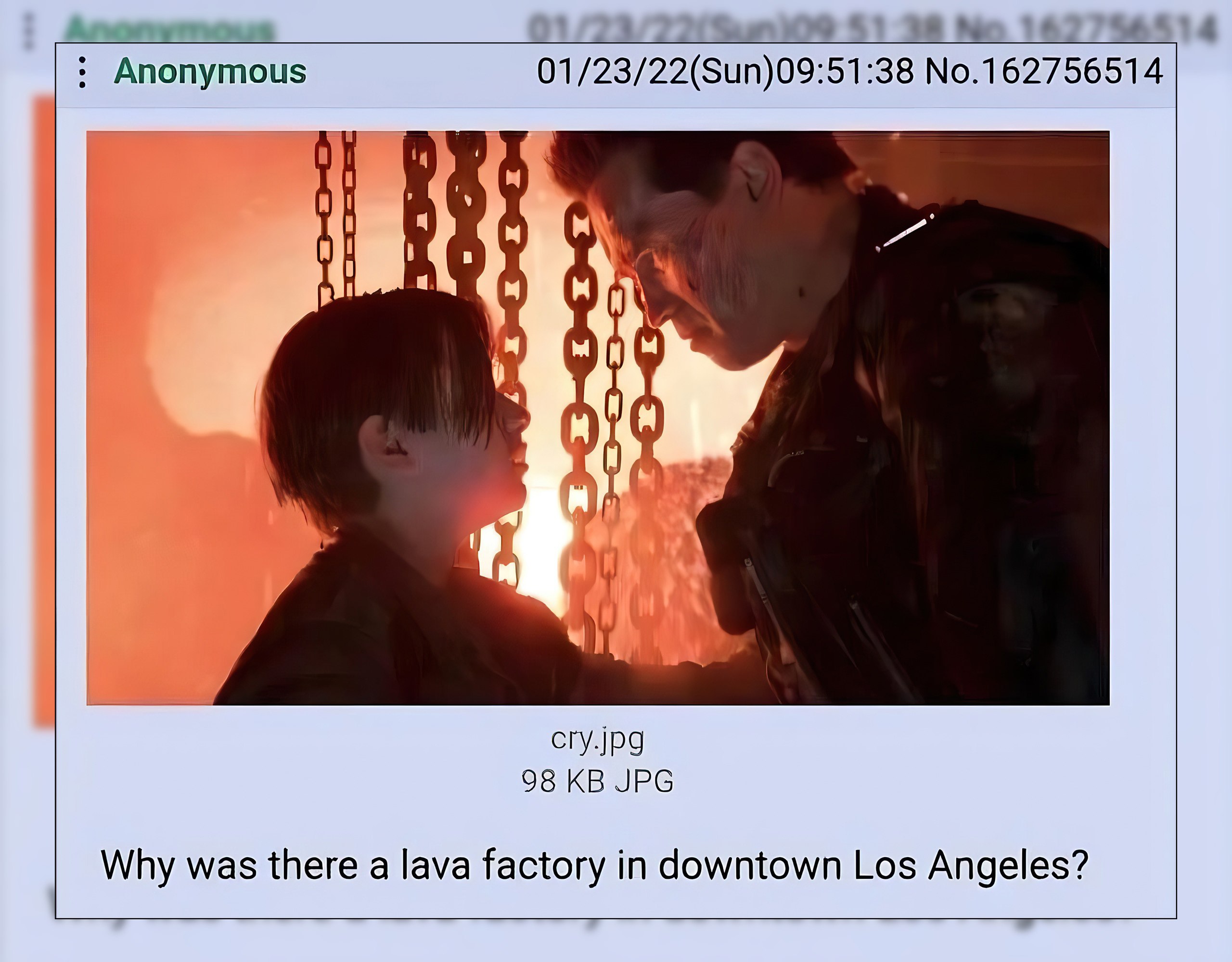 Anonymous 01/23/22(Sun)09:51:38 No.162756514 OWA в a cry.JPg 98 JPG Why was there a lava factory in downtown Los Angeles?