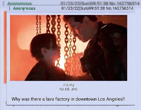 Anonymous 01/23/22(Sun)09:51:38 No.162756514 OWA в a cry.JPg 98 JPG Why was there a lava factory in downtown Los Angeles?