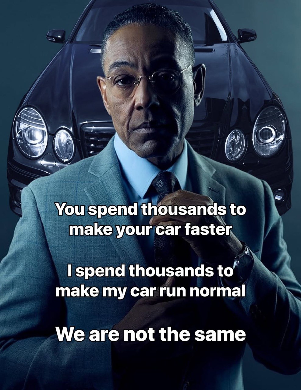 Youspendthousandsto make your car faster spend thousands to’ make my car run normal We are not the same